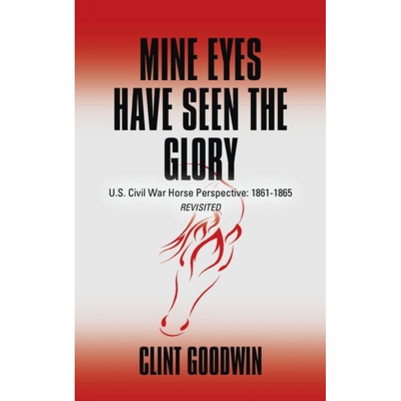 【4周达】Mine Eyes Have Seen the Glory: U.S. Civil War Horse Perspective: 1861-1865 Revisited[9781647189082]