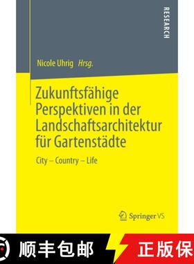 【3-4周达】Zukunftsfähige Planungsstrategien in Der Landschaftsarchitektur Für Gartenstädte: Forme... [9783658289409]