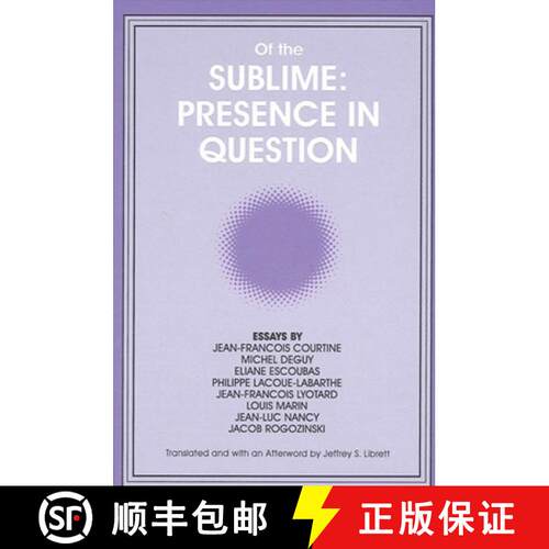 【3-4周达】Of the Sublime: Presence in Question: Essays by Jean-Francois Courtine, Michel Deguy, Elia... [9780791413807]