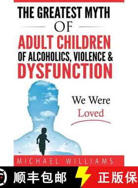 预订 The Greatest Myth Of Adult Children of Alcoholics, Violence, & Dysfunction: We Were Loved [9780692820483]
