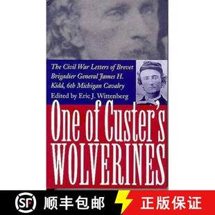 【3-4周达】One of Custer's Wolverines: The Civil War Letters of Brevet Brigadier General James H. Kid... [9780873386708]