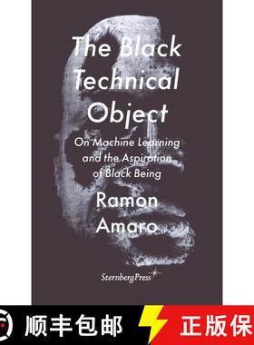 【3-4周达】The Black Technical Object: On Machine Learning and the Aspiration of Black Being [9783956795633]
