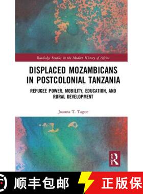 预订 Displaced Mozambicans in Postcolonial Tanzania : Refugee Power, Mobility, Education, and Rural D... [9781138618190]