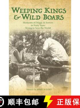 预订 Weeping Kings & Wild Boars: Moments of Magic and Sorrow in Forty Years Trying to Save the World [9780996171038]