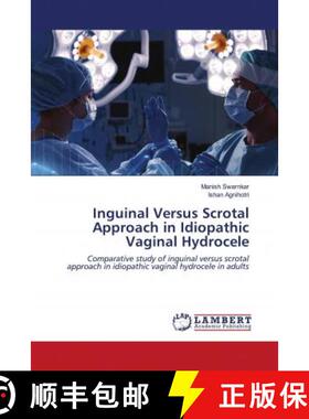 预订 Inguinal Versus Scrotal Approach in Idiopathic Vaginal Hydrocele [9786202686334]