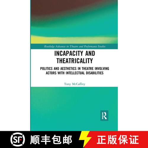 【3-4周达】Incapacity and Theatricality: Politics and Aesthetics in Theatre Involving Actors with Int... [9780367732233]