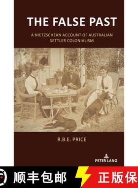【3-4周达】The False Past : A Nietzschean Account of Australian Settler Colonialism [9781433182259]