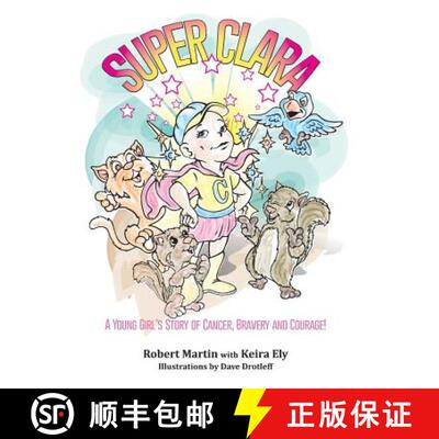 【3-4周达】精装 SuperClara: A Young Girl's Story of Cancer, Bravery and Courage! [9780990831730]