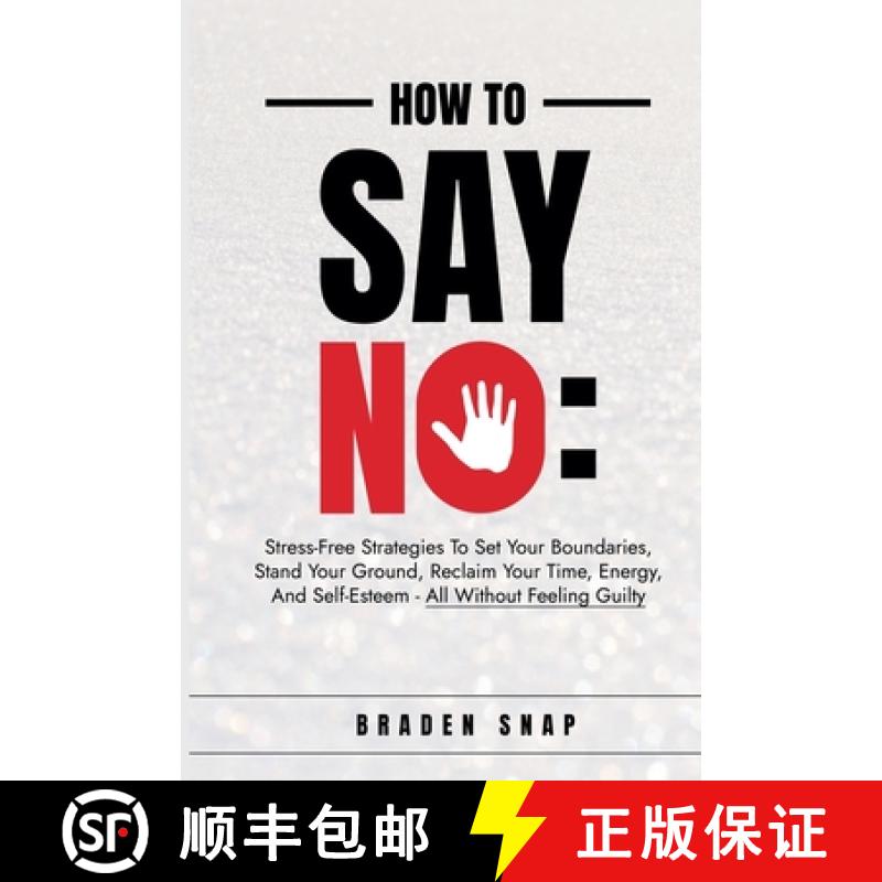 【2-3周达】How To Say No: Stress-Free Strategies To Set Your Boundaries, Stand Your Ground, Reclaim Y... [9798230748823]