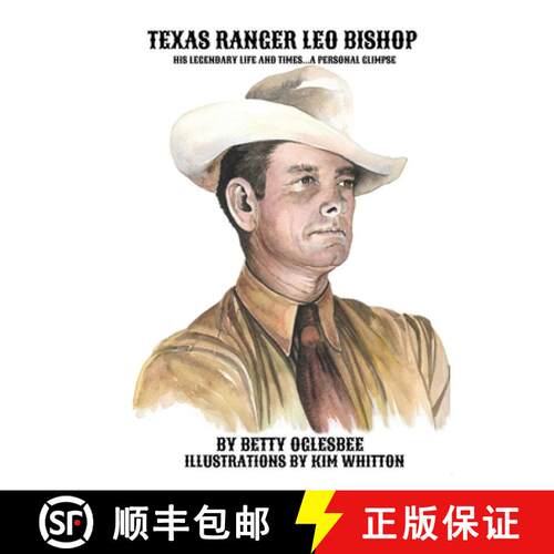 【3-4周达】Texas Ranger Leo Bishop: His Legendary Life and Times . . . A Personal Glimpse [9781681793498]