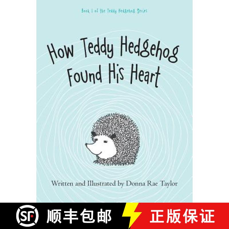 【3-4周达】How Teddy Hedgehog Found His Heart: Book 1 of the Teddy Hedgehog Series [9781973654131]