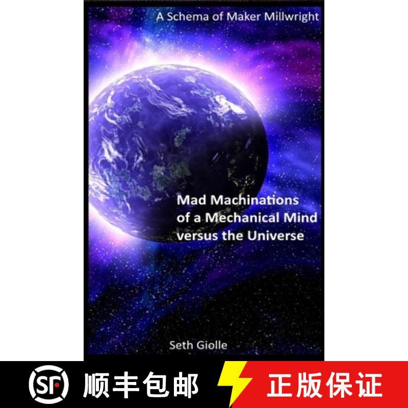 预订 Mad Machinations of a Mechanical Mind versus the Universe: A Schema of Maker Millwright [9781716004131]