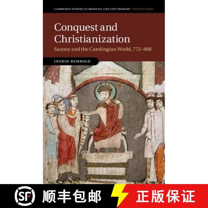 【3-4周达】Conquest and Christianization: Saxony and the Carolingian World, 772–888 - Conquest and C... [9781107196216]