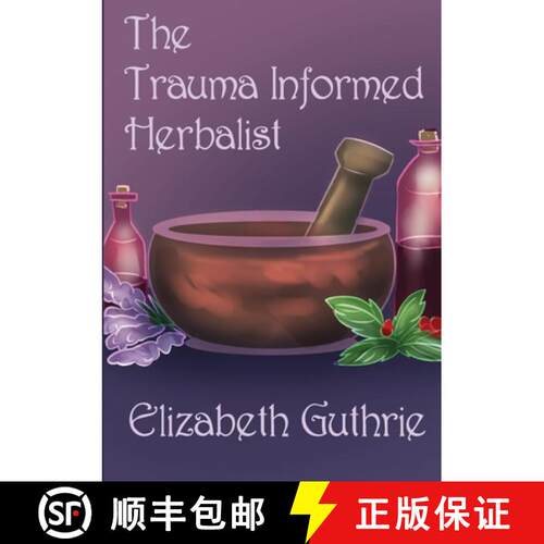 【3-4周达】The Trauma Informed Herbalist: A discussion around effectively supporting clients who are ... [9781387941988]