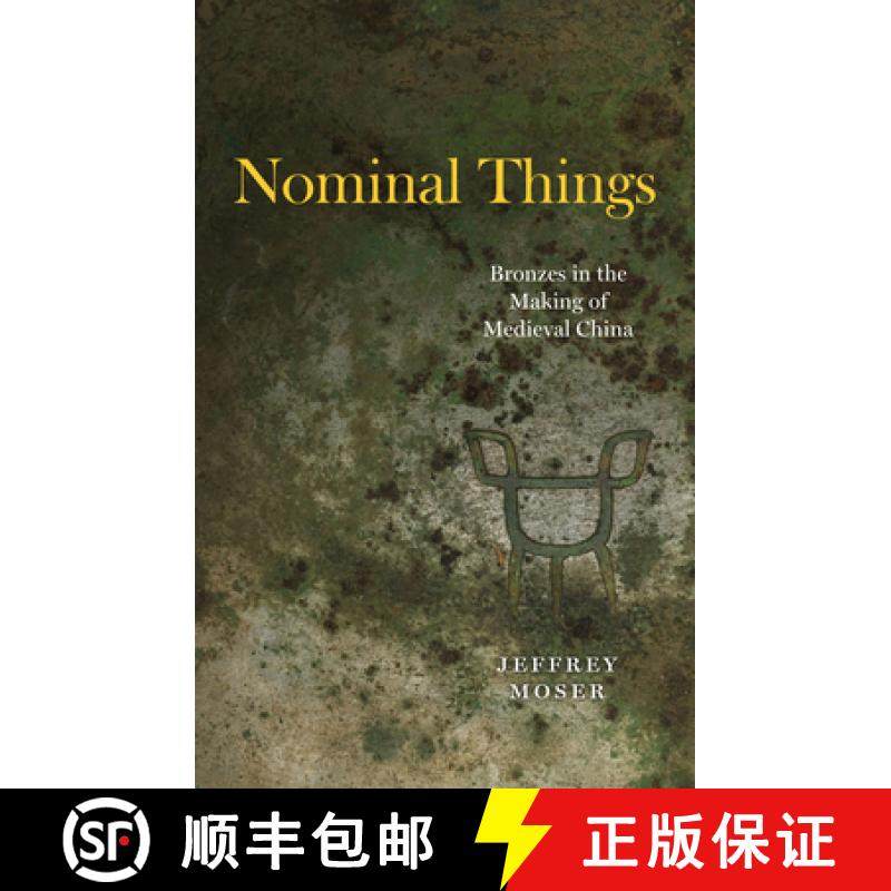 【3-4周达】Nominal Things: Bronzes in the Making of Medieval China [9780226822464]