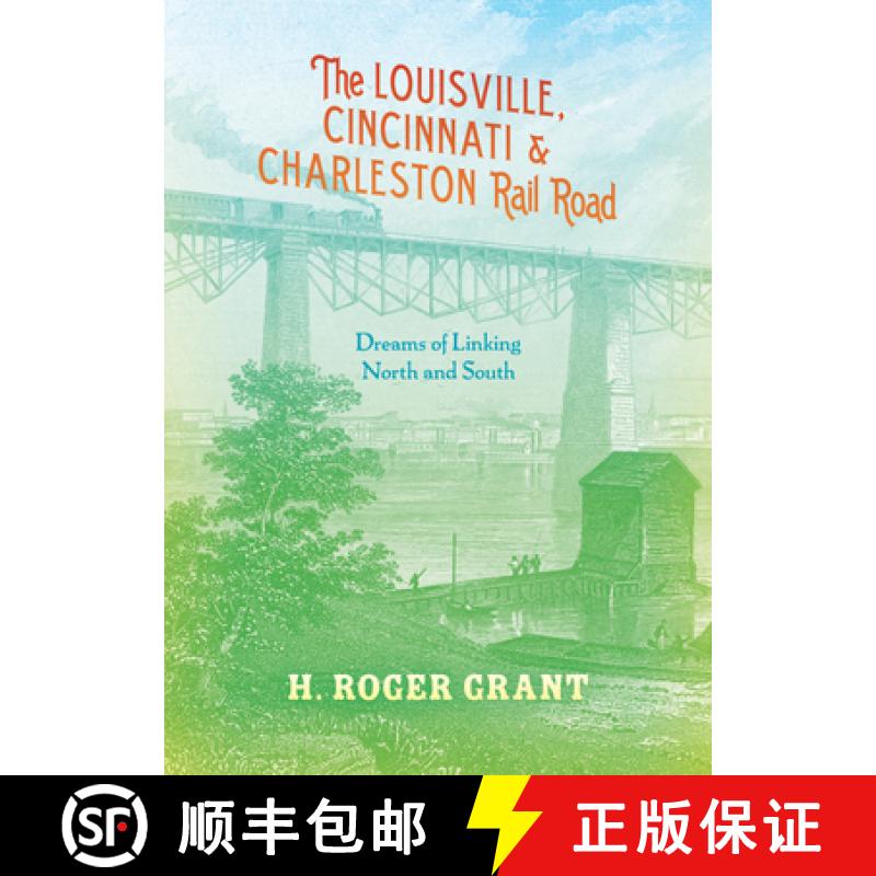 【3-4周达】The Louisville, Cincinnati & Charleston Rail Road: Dreams of Linking North and South [9780253011817]