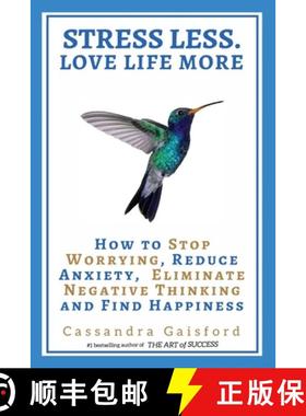 【3-4周达】Stress Less. Love Life More: How to Stop Worrying, Reduce Anxiety, Eliminate Negative Thin... [9780994148438]