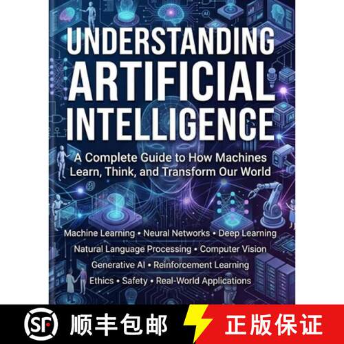 【3-4周达】Understanding Artificial Intelligence: A Complete Guide to How Machines Learn, Think, and ... [9798295871795]