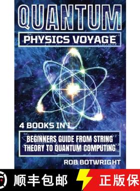 预订 Quantum Physics Voyage: Beginners Guide From String Theory To Quantum Computing [9781839386237]