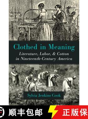 【3-4周达】Clothed in Meaning: Literature, Labor, and Cotton in Nineteenth-Century America [9780472131969]