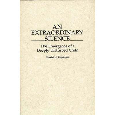 【4周达】An Extraordinary Silence: The Emergence of a Deeply Disturbed Child [9780897893572]