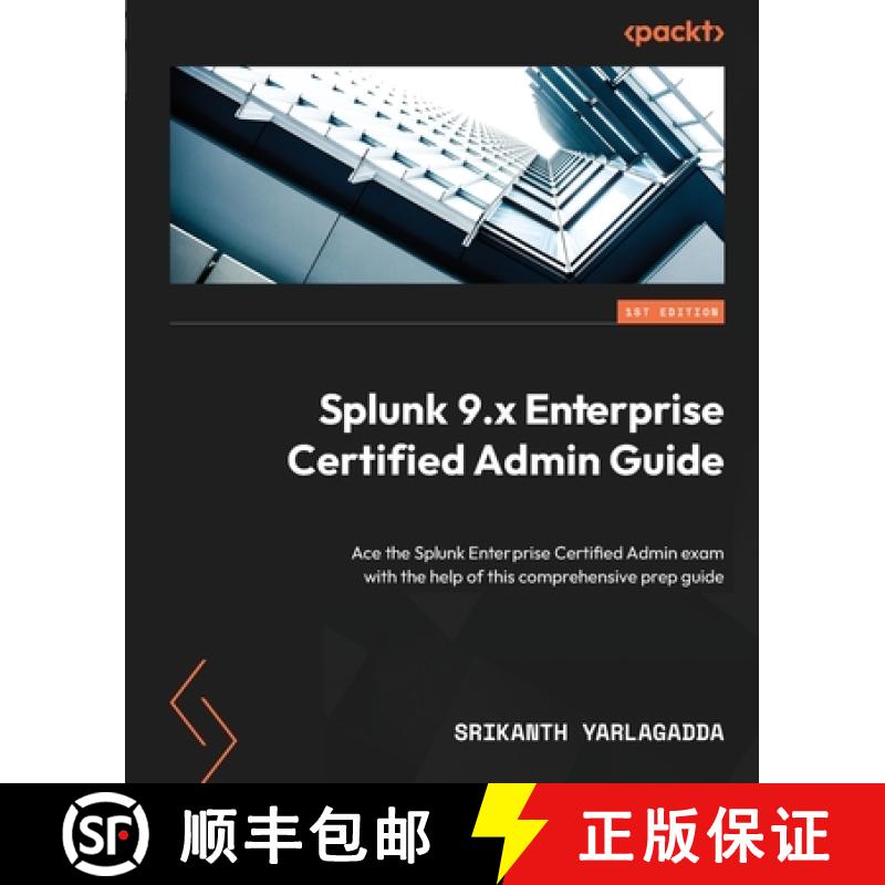 预订 Splunk 9.x Enterprise Certified Admin Guide: Ace the Splunk Enterprise Certified Admin exam with... [9781803230238]