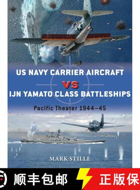 【3-4周达】US Navy Carrier Aircraft vs IJN Yamato Class Battleships: Pacific Theater 1944–45 [9781472808493]