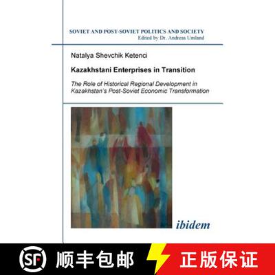 【3-4周达】Kazakhstani Enterprises in Transition. The Role of Historical Regional Development in Kaza... [9783898218313]