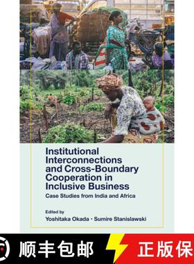 【3-4周达】Institutional Interconnections and Cross-Boundary Cooperation in Inclusive Business: Case ... [9781801172134]