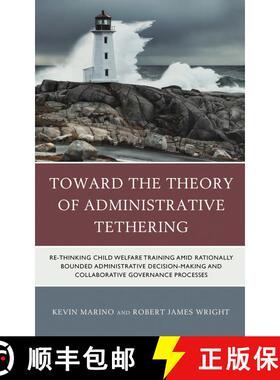 【3-4周达】Toward the Theory of Administrative Tethering: Re-thinking Child Welfare Training amid Rat... [9781793642967]