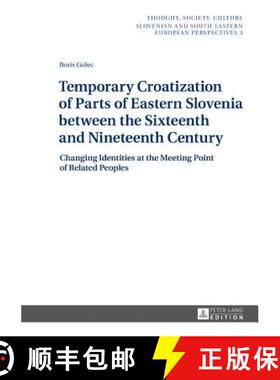 【3-4周达】Temporary Croatization of Parts of Eastern Slovenia between the Sixteenth and Nineteenth C... [9783631721292]