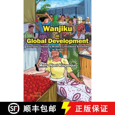 【3-4周达】Wanjiku in Global Development: Everyday Ordinary Women Livelihood Economy in Kenya [9781989928028]