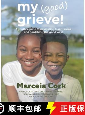 【3-4周达】My Good Grieve: A youth's guide to navigating loss, trauma and hardship... the good way! [9798989047307]