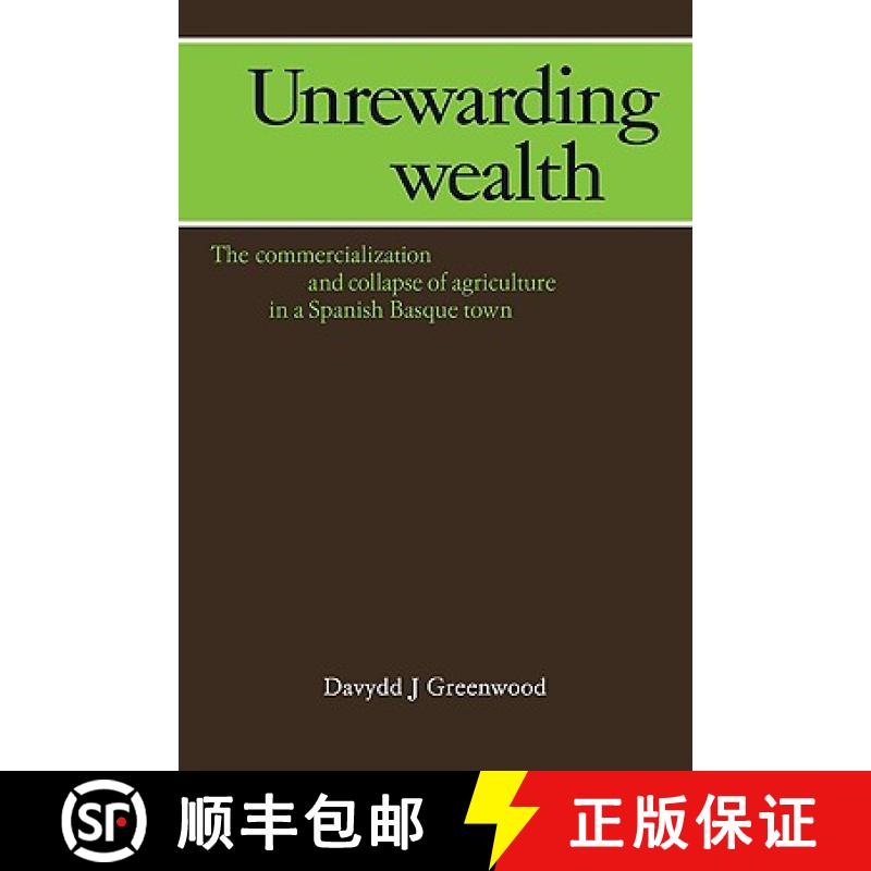 【3-4周达】Unrewarding Wealth: The Commercialization and Collapse of Agriculture in a Spanish Basque ... [9780521107075]