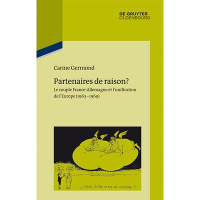 预订 Partenaires de Raison?: Le Couple France-Allemagne Et l'Unification de l'Europe (1963-1969) [9783486709407]