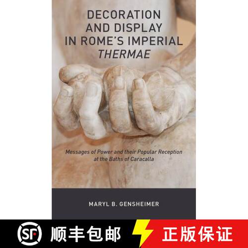 【3-4周达】精装 Decoration and Display in Rome's Imperial Thermae: Messages of Power and their Popula... [9780190614782]