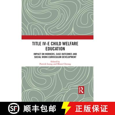【3-4周达】Title IV-E Child Welfare Education: Impact on Workers, Case Outcomes and Social Work Curri... [9781032084114]