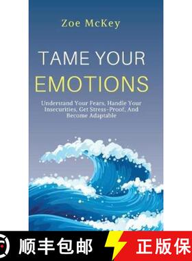 【3-4周达】Tame Your Emotions: Understand Your Fears, Handle Your Insecurities, Get Stress-Proof, And... [9781951385651]