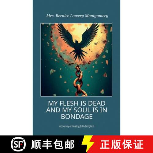 【3-4周达】MY FLESH IS DEAD AND MY SOUL IS IN BONDAGE, A Journey of Healing & Redemption [9798900014777]