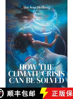 预订 How the Climate Crisis Can Be Solved: Instead of the failed ITER fusion project and its TOKAMAK ... [9789180576888]