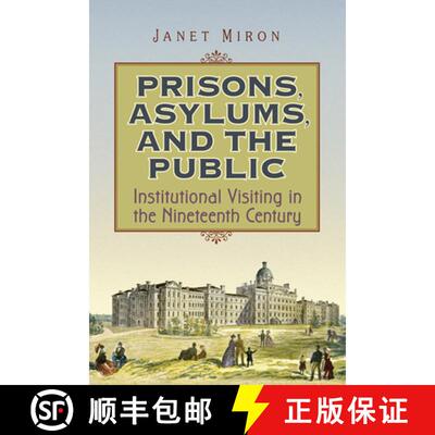 【3-4周达】Prisons, Asylums, and the Public : Institutional Visiting in the Nineteenth Century [9780802095138]
