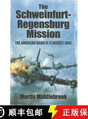 【3-4周达】Schweinfurt-Regensburg Mission: The American Raids on 17 August 1943: The American Raids o... [9781848847606]