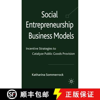 【3-4周达】精装 Social Entrepreneurship Business Models: Incentive Strategies to Catalyze Public Good... [9780230278578]