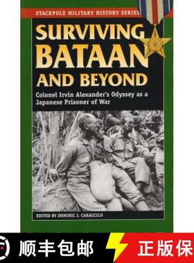 【3-4周达】Surviving Bataan and Beyond: Colonel Irvin Alexander's Odyssey as a Japanese Prisoner of War [9780811732482]