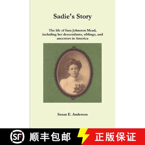 【3-4周达】Sadie's Story: The life of Sara Johnston Mead, including her descendants, siblings, and an... [9781329280939]