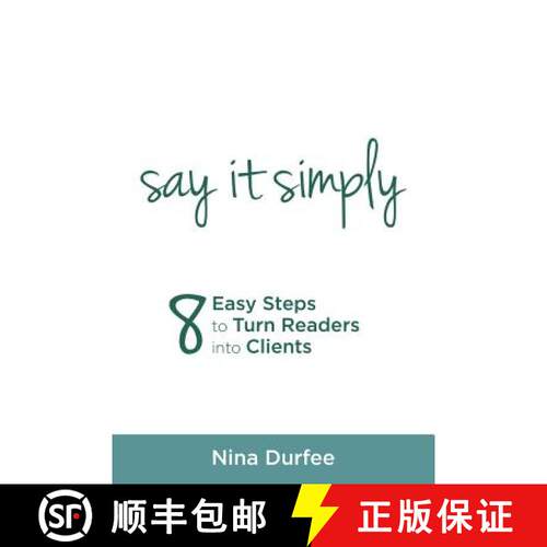 【3-4周达】Say It Simply: 8 Easy Steps to Turn Readers into Clients [9781504397490]