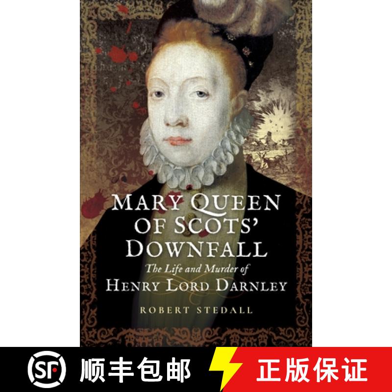 【2-3周达】Mary Queen of Scots' Downfall: The Life and Murder of Henry, Lord Darnley [9781399078351]