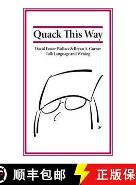 【3-4周达】Quack This Way: David Foster Wallace & Bryan A. Garner Talk Language and Writing [9780991118113]
