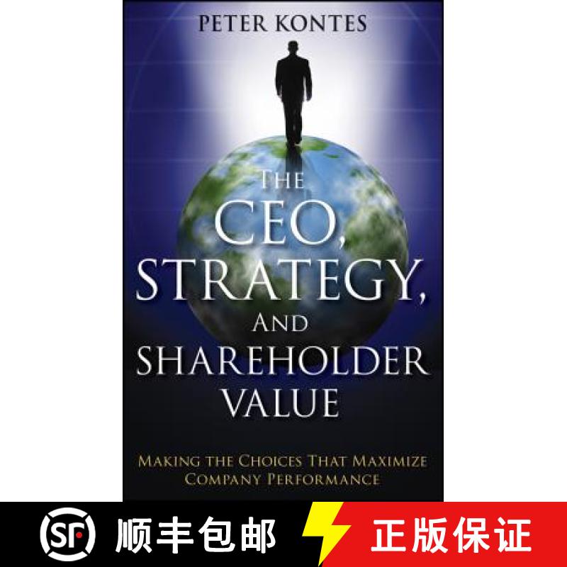 【3-4周达】The Ceo, Strategy, And Shareholder Value: Making The Choices That Maximize Company Perform... [9781118119037]