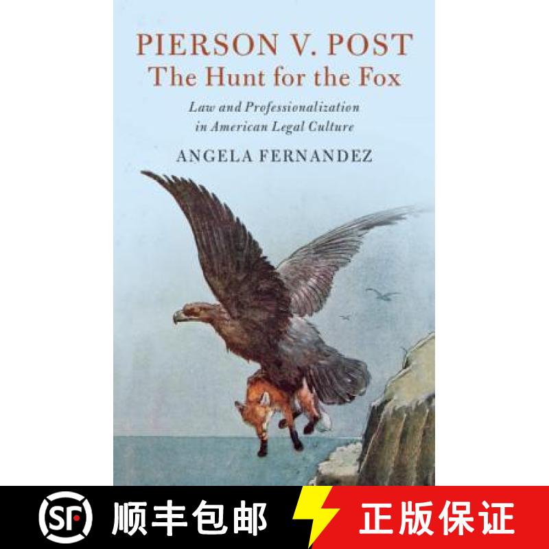 【3-4周达】Pierson v. Post, The Hunt for the Fox: Law and Professionalization in American Legal Cultu... [9781107039285]